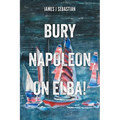 Bury Napoleon on Elba!