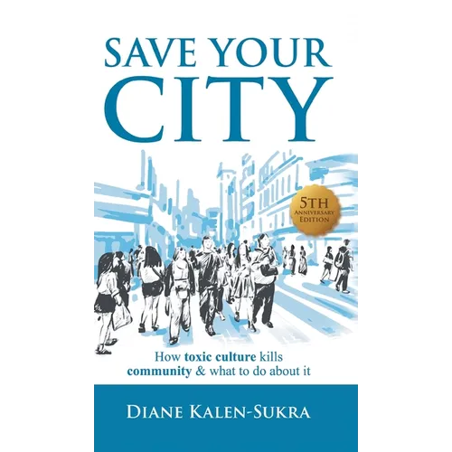 Save Your City: How Toxic Culture Kills Community & What to Do About It