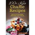 100+ Keto Chaffle Recipes: World Class Low Carb Ketogenic Diet Recipes to Start off Your Day