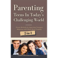 Parenting Teens in Today's Challenging World 2-in-1 Bundle: Proven Methods for Improving Teenagers Behaviour with Positive Parenting and Family Commun