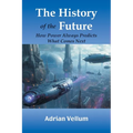 The History of the Future: How Power Always Predicts What Comes Next