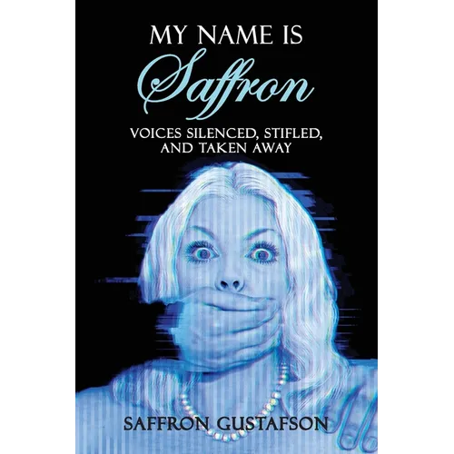 My Name is Saffron: Voices Silenced, Stifled, and Taken Away