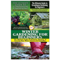 The Ultimate Guide to Companion Gardening for Beginners & the Ultimate Guide to Greenhouse Gardening for Beginners & Winter Gardening for Beginners