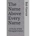 The Name Above Every Name: A Study of the Tetragrammaton