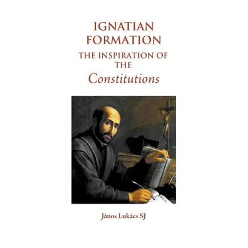 Ignatian Formation: The Inspiration of the Constitutions