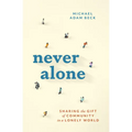 Never Alone: Sharing the Gift of Community in a Lonely World