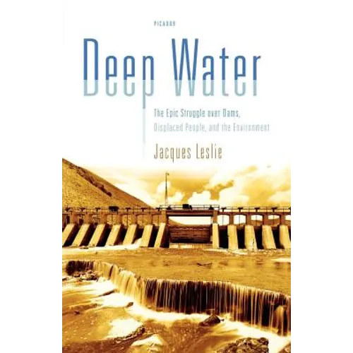 Deep Water: The Epic Struggle Over Dams, Displaced People, and the Environment