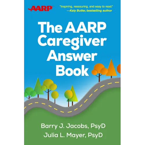 The AARP Caregiver Answer Book