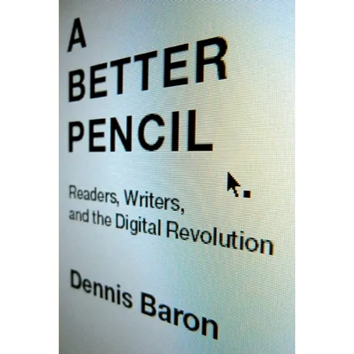 Better Pencil: Readers, Writers, and the Digital Revolution