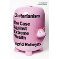 Limitarianism: The Case Against Extreme Wealth