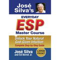 Jose Silva's Everyday ESP Master Course: Unlock Your Natural God-Given Intuition Complete Step-by-Step Guide