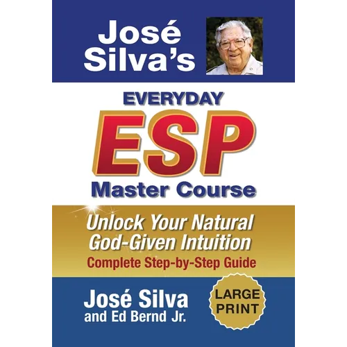 Jose Silva's Everyday ESP Master Course: Unlock Your Natural God-Given Intuition Complete Step-by-Step Guide