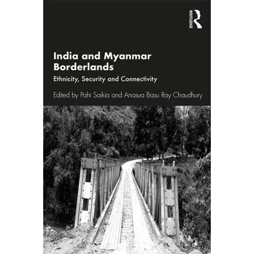 India and Myanmar Borderlands: Ethnicity, Security and Connectivity