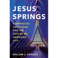 Jesus Springs: Evangelical Capitalism and the Fate of an American City