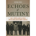 Echoes of Mutiny: Race, Surveillance, and Indian Anticolonialism in North America