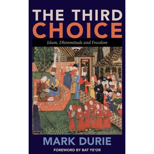 The Third Choice: Islam, Dhimmitude and Freedom