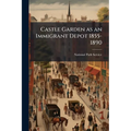 Castle Garden as an Immigrant Depot 1855-1890