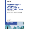 The Exercise of the Spatial Imagination in Pre-Modern China: Shaping the Expanse