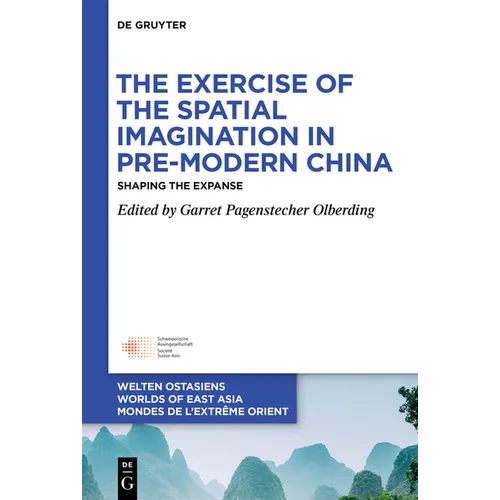 The Exercise of the Spatial Imagination in Pre-Modern China: Shaping the Expanse