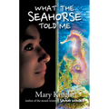 What the Seahorse Told Me