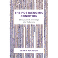 The Postgenomic Condition: Ethics, Justice, and Knowledge after the Genome