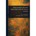 Discourses on the First Decade of Titus Livius