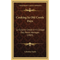 Cooking In Old Creole Days: La Cuisine Creole A L'Usage Des Petits Menages (1903)