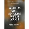 Words Are Snakes With Arms: A Year in Poems