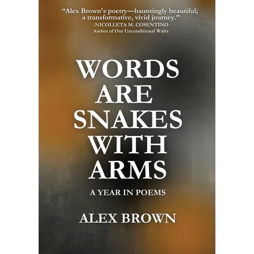 Words Are Snakes With Arms: A Year in Poems