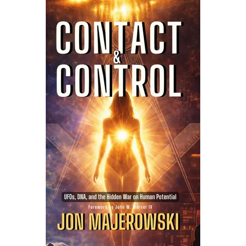 Contact and Control: UFOs, DNA, and the Hidden War on Human Potential