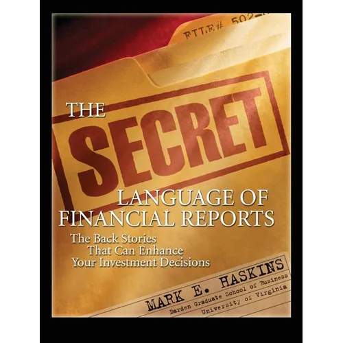 The Secret Language of Financial Reports: The Back Stories That Can Enhance Your Investment Decisions