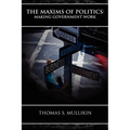 The Maxims of Politics: Making Government Work