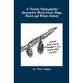 A Totally, Unabashedly Incomplete Book About Bugs: Black and White Edition