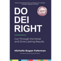 Do DEI Right: Cut Through the Noise and Drive Lasting Results