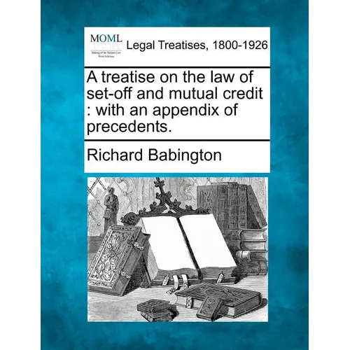 A Treatise on the Law of Set-Off and Mutual Credit: With an Appendix of Precedents.