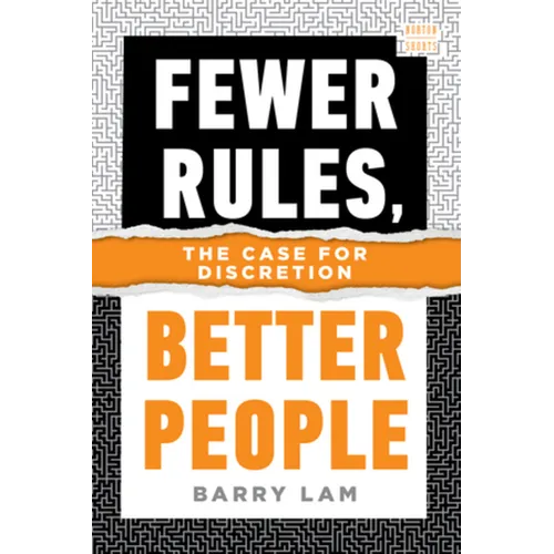 Fewer Rules, Better People: The Case for Discretion