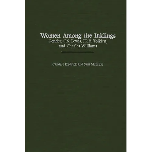 Women Among the Inklings: Gender, C. S. Lewis, J.R.R. Tolkien, and Charles Williams
