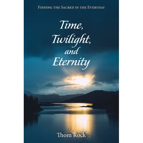 Time, Twilight, and Eternity: Finding the Sacred in the Everyday