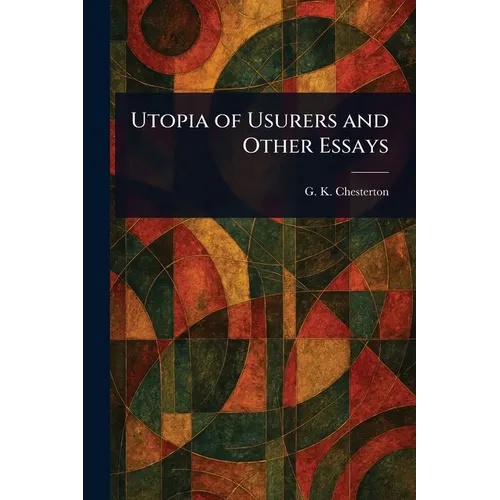 Utopia of Usurers and Other Essays