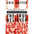 The True Believer: Thoughts on the Nature of Mass Movements