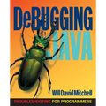 Debugging Java: Troubleshooting for Programmers