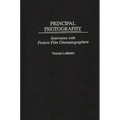 Principal Photography: Interviews with Feature Film Cinematographers