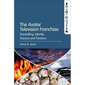 The Avatar Television Franchise: Storytelling, Identity, Trauma, and Fandom