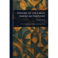 History of the Great American Fortunes