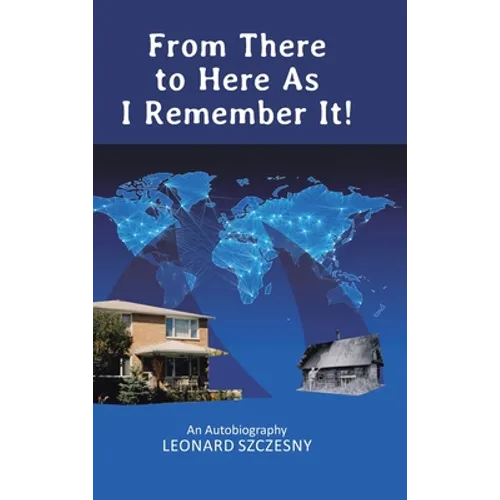 From There to Here As I Remember It!: An Autobiography