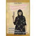 Therapy after Mom Died: Unpacking an Extraordinary Mother-Daughter Relationship