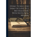Dying To Self. (the Spirit Of Love. Pt.2. 3rd Dialogue). With Notes By A. Murray