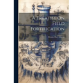 A Treatise On Field Fortification