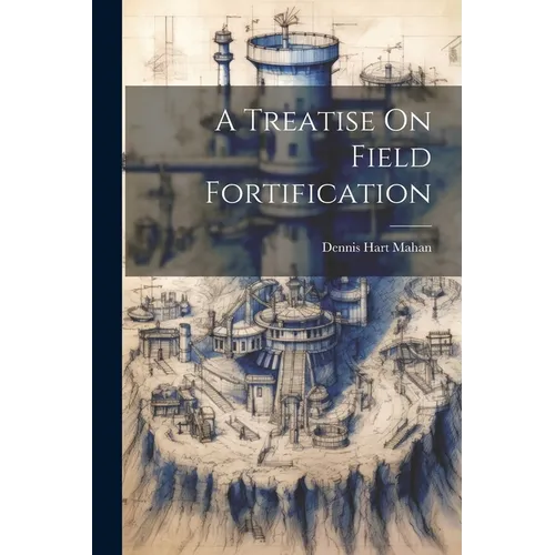 A Treatise On Field Fortification