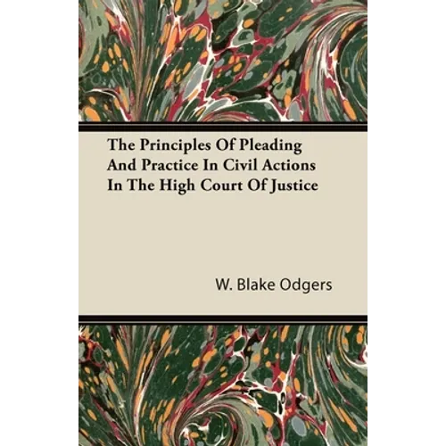 The Principles of Pleading and Practice in Civil Actions in the High Court of Justice